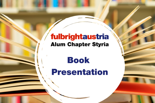 Book presentation with Fulbright Austria Alum Chapter Styria Book presentation with Fulbright Austria Alum Chapter Styria