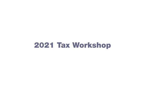2021 Tax Workshop 2021 Tax Workshop